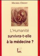 Couverture du livre « L'humanité survivra-t-elle à la médecine ? » de Michel Odent aux éditions Myriadis