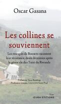 Couverture du livre « Les collines se souviennent ; les rescapés de Bisesero racontent leur résistance » de Oscar Gasana aux éditions Izuba