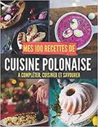 Couverture du livre « Mes 100 recettes de cuisine polonaise - a completer, cuisiner et savourer » de  aux éditions Gravier Jonathan
