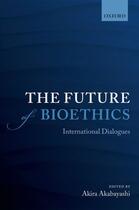 Couverture du livre « The Future of Bioethics: International Dialogues » de Akira Akabayashi aux éditions Oup Oxford
