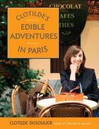 Couverture du livre « Clotilde's Edible Adventures in Paris » de Clotilde Dusoulier aux éditions Broadway Books