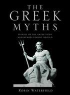 Couverture du livre « The Greek Myths » de Robin Waterfield aux éditions Quercus Publishing Digital