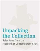 Couverture du livre « Unpacking the collection : selections from the museum of contemporary craft » de Glen Adamson aux éditions Dap Artbook