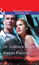 Couverture du livre « Dr. Colton's High-Stakes Fiancée (Mills & Boon Intrigue) » de Cindy Dees aux éditions Mills & Boon Series