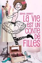 Couverture du livre « La vie est un conte de filles » de Bennett-S aux éditions Hachette Romans