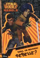 Couverture du livre « Rebels t.1 ; Ezra, un nouveau rebelle ? » de  aux éditions Disney Hachette