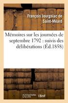 Couverture du livre « Memoires sur les journees de septembre 1792 : suivis des deliberations prises par la commune - de pa » de Jourgniac De Saint-M aux éditions Hachette Bnf