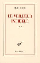 Couverture du livre « Le veilleur infidèle » de Marie Didier aux éditions Gallimard