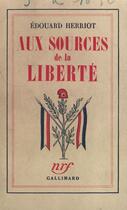 Couverture du livre « Aux sources de la liberte » de Herriot Edouard aux éditions Gallimard (patrimoine Numerise)