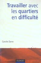 Couverture du livre « Travailler Avec Les Quartiers En Difficulte ; Globalisation Et Developpement Local » de Carole Dane aux éditions Dunod