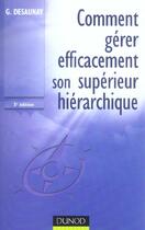 Couverture du livre « Comment gerer intelligemment son superieur hierarchique - 3eme edition (3e édition) » de Guy Desaunay aux éditions Dunod