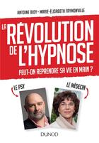 Couverture du livre « La révolution de l'hypnose ; pour reprendre sa vie en main » de Antoine Bioy et Marie-Elisabeth Faymonville aux éditions Dunod