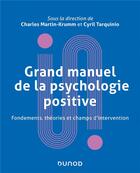 Couverture du livre « Grand manuel de la psychologie positive : fondements, théories et champs d'intervention » de Charles Martin-Krumm et Cyril Tarquinio aux éditions Dunod