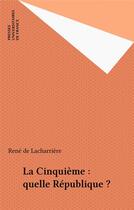 Couverture du livre « La ve, quelle republique ? » de Lacharriere Rene De aux éditions Puf