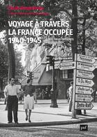 Couverture du livre « Voyage à travers la France occupée, 1940-1945 : 4 000 lieux familiers à redécouvrir » de Cecile Desprairies aux éditions Puf