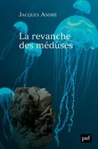 Couverture du livre « La revanche des méduses » de Andre Jacques aux éditions Puf