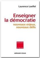 Couverture du livre « Enseigner la démocratie ; nouveaux enjeux, nouveaux défis » de Laurence Loeffel aux éditions Armand Colin