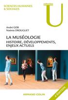 Couverture du livre « La muséologie ; histoire, développements, enjeux actuels ; 4e édition » de Andre Gob et Noemie Drouguet aux éditions Armand Colin