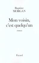 Couverture du livre « Mon voisin, c'est quelqu'un » de Baptiste Morgan aux éditions Fayard
