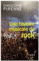 Couverture du livre « Une histoire musicale du rock » de Christophe Pirenne aux éditions Fayard