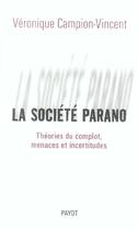 Couverture du livre « La Société parano : Théories du complot, menaces et incertitudes » de Campion-Vincent Veronique aux éditions Payot