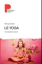 Couverture du livre « Le yoga ; immortalité et liberté » de Mircea Eliade aux éditions Payot