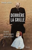 Couverture du livre « Derrière la grille ; quand la vie gagne malgré tout » de Gauthier Ursula et Maude Julien aux éditions Stock