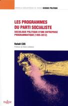 Couverture du livre « Les programmes du parti socialiste ; sociologie politique d'une entreprise programmatique (1995-2012) » de Rafael Cos aux éditions Dalloz