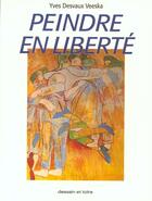Couverture du livre « Peindre En Liberte » de Desvaux Veeska aux éditions Dessain Et Tolra