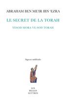 Couverture du livre « Le Secret de la Torah : Yesod mora ve-sod Torah » de Abraham Ben Me'Ir Ibn 'Ezra aux éditions Belles Lettres