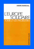 Couverture du livre « L'europe solidaire t.2 ; les problèmes » de André Marchal aux éditions Cujas