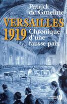 Couverture du livre « Versailles 1919 chronique d'une fausse paix » de Patrick De Gmeline aux éditions Presses De La Cite