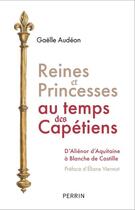 Couverture du livre « Reines et princesses au temps des Capétiens » de Gaelle Audeon aux éditions Perrin