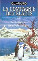 Couverture du livre « La compagnie des glaces t.36 : les hallucinés de la voie oblique » de Georges-Jean Arnaud aux éditions Fleuve Editions