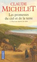Couverture du livre « Les promesses du ciel et de la terre t.2 ; pour un arpent de terre » de Claude Michelet aux éditions Pocket