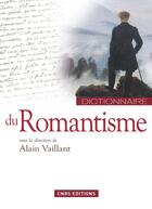 Couverture du livre « Dictionnaire du romantisme » de Alain Vaillant aux éditions Cnrs Editions