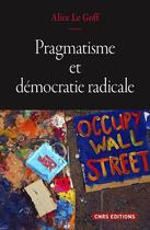Couverture du livre « Pragmatisme et démocratie radicale » de Alice Le Goff aux éditions Cnrs