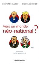 Couverture du livre « Vers un monde néo-national ? » de Bertrand Badie et Michel Foucher aux éditions Cnrs