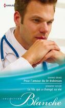 Couverture du livre « Pour l'amour du Dr Robinson ; le fils qui a changé sa vie » de Drake Dianne et Jennifer Taylor aux éditions Harlequin