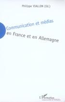 Couverture du livre « Communication et medias en france et en allemagne » de Philippe Viallon aux éditions L'harmattan