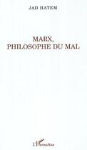 Couverture du livre « Marx, philosophie du mal » de Jad Hatem aux éditions Editions L'harmattan