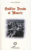 Couverture du livre « Oublier Dresde et mourir » de Francis Simonini aux éditions Editions L'harmattan