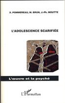 Couverture du livre « L'adolescence scarifiée » de X. Pommereau et M. Brun et J.-Ph. Moutte aux éditions Editions L'harmattan