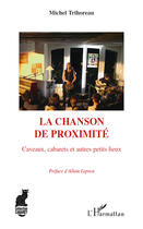 Couverture du livre « La chanson de proximité ; caveaux, cabarets et autres petits lieux » de Michel Trihoreau aux éditions Editions L'harmattan