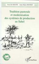 Couverture du livre « Tradition pastorale et modernisation des systemes de production au sahel » de Le Crand/Hochet aux éditions Editions L'harmattan