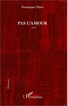 Couverture du livre « Pas l'amour » de Dominique Ottavi aux éditions Editions L'harmattan