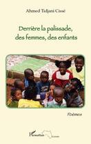 Couverture du livre « Derrière la palissade, des femmes, des enfants » de Ahmed Tidjani Cisse aux éditions L'harmattan