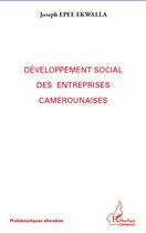 Couverture du livre « Développement social des entreprises camerounaises » de Joseph Epee Ekwalla aux éditions L'harmattan