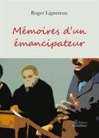 Couverture du livre « Mémoires d'un émancipateur » de Roger Lignereux aux éditions Amalthee