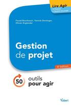 Couverture du livre « Gestion de projet ; 50 outils pour agir (4e édition) » de Olivier Englender et Yannick Dentinger et Fouad Bouchaouir aux éditions Vuibert